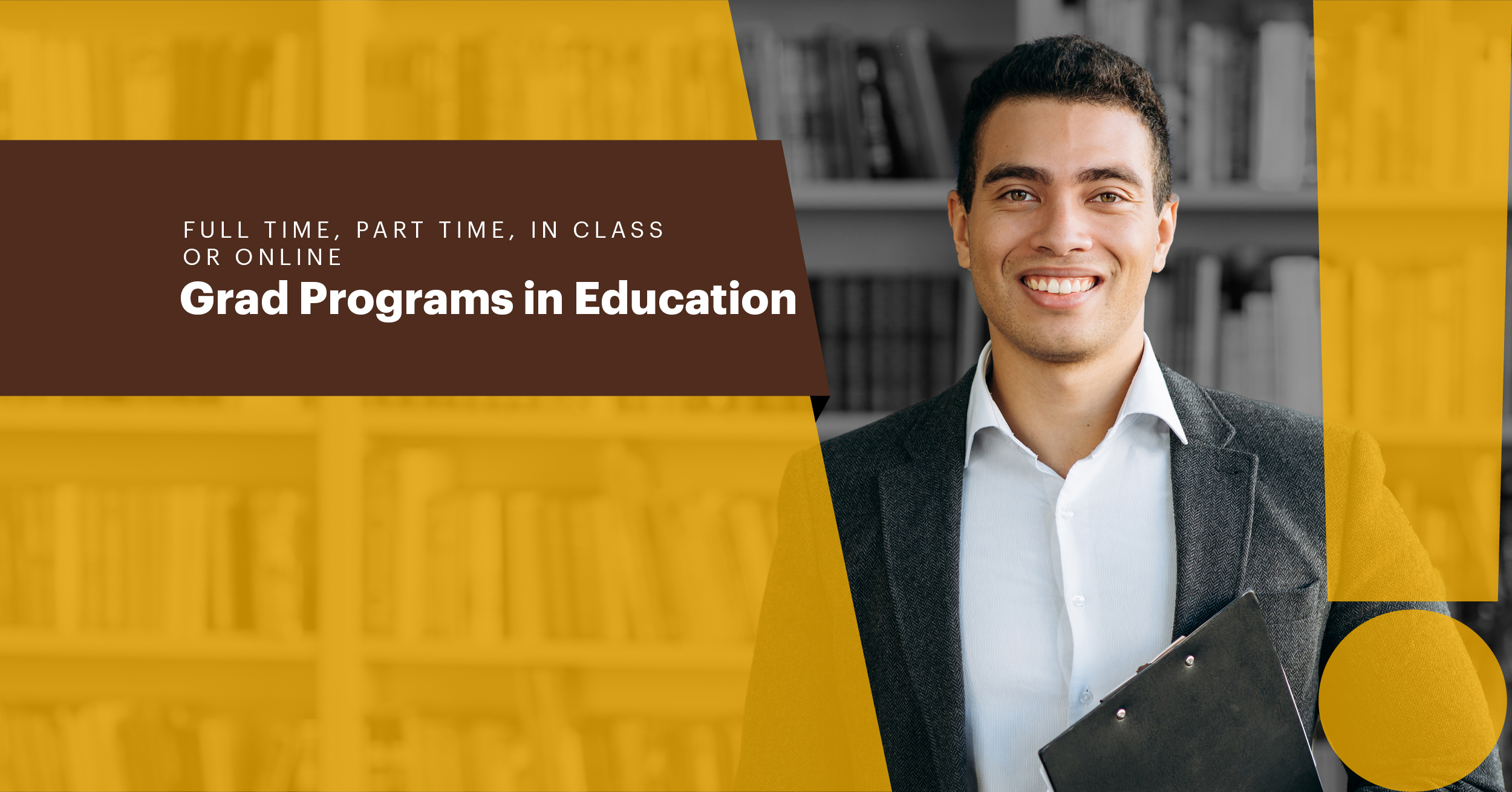 Full time, part time, in class or online Grad Programs in Education